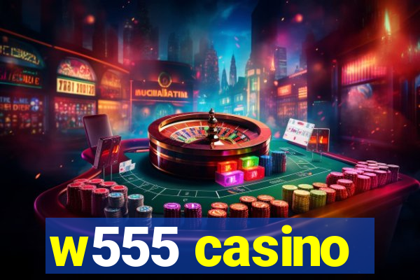 w555 casino